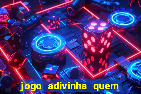 jogo adivinha quem sou eu